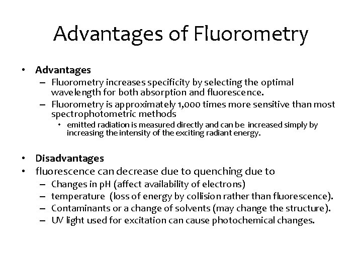 Advantages of Fluorometry • Advantages – Fluorometry increases specificity by selecting the optimal wavelength Advantages of Fluorometry • Advantages – Fluorometry increases specificity by selecting the optimal wavelength