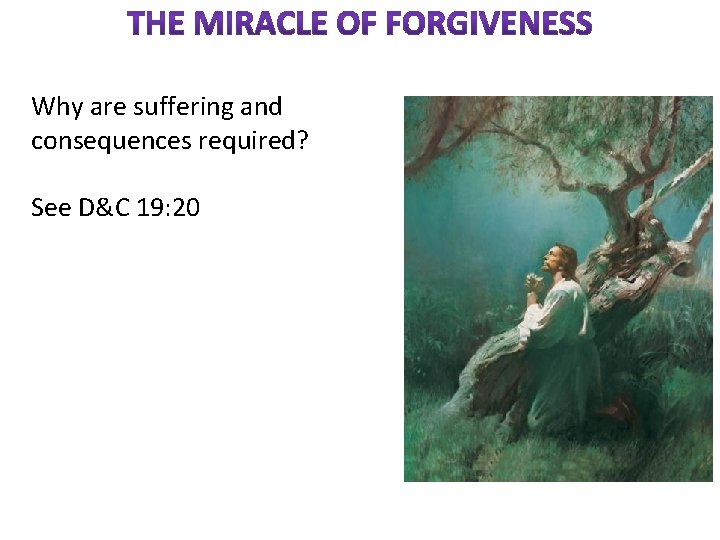 Why are suffering and consequences required? See D&C 19: 20 