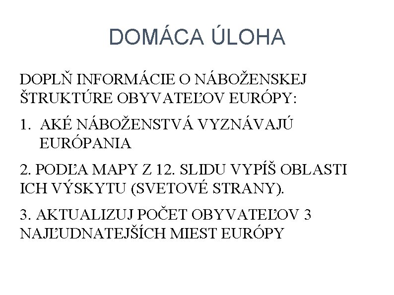 DOMÁCA ÚLOHA DOPLŇ INFORMÁCIE O NÁBOŽENSKEJ ŠTRUKTÚRE OBYVATEĽOV EURÓPY: 1. AKÉ NÁBOŽENSTVÁ VYZNÁVAJÚ EURÓPANIA