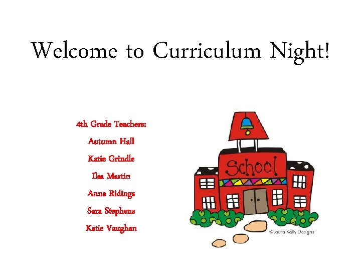 Welcome to Curriculum Night! 4 th Grade Teachers: Autumn Hall Katie Grindle Ilsa Martin