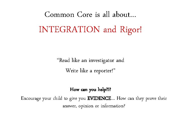 Common Core is all about… INTEGRATION and Rigor! “Read like an investigator and Write