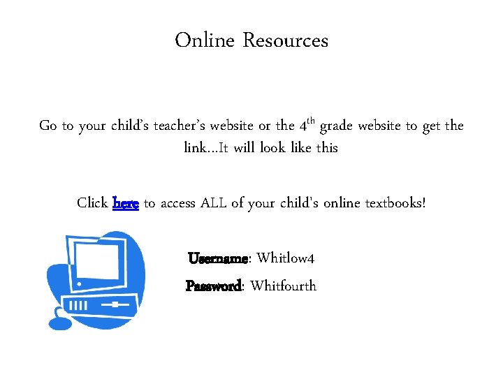 Online Resources Go to your child’s teacher’s website or the 4 th grade website