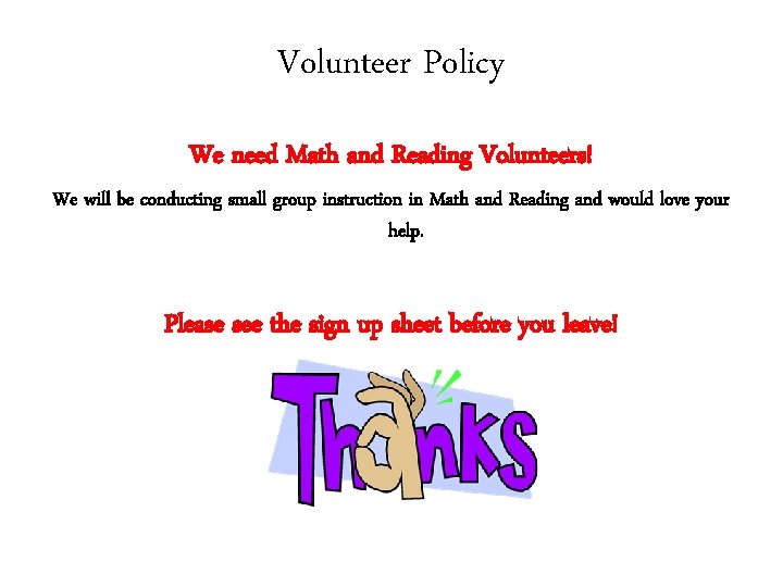 Volunteer Policy We need Math and Reading Volunteers! We will be conducting small group