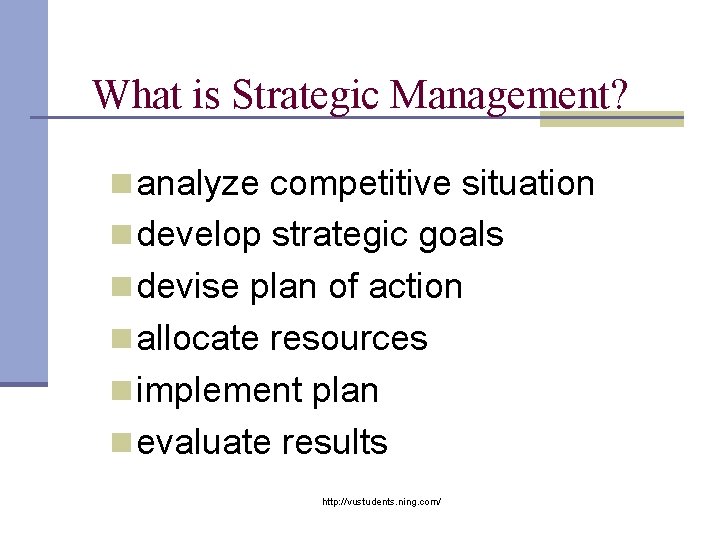 What is Strategic Management? n analyze competitive situation n develop strategic goals n devise