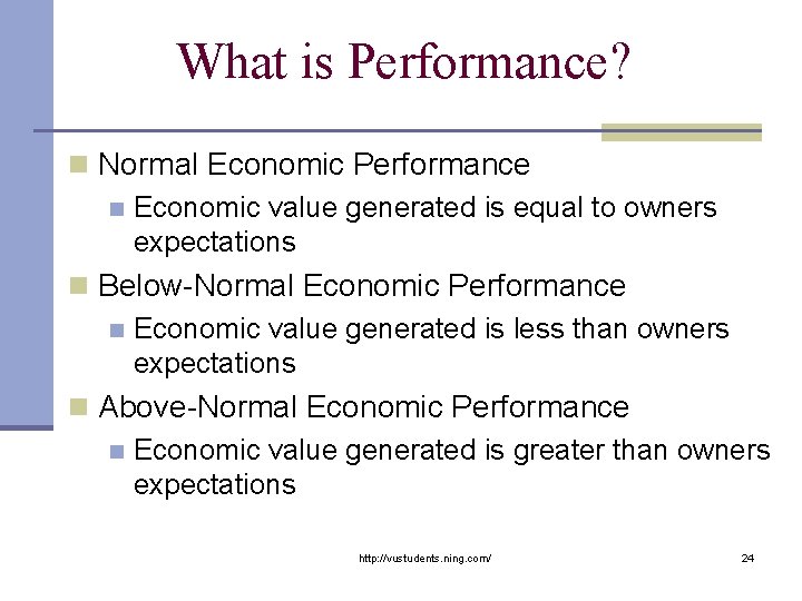 What is Performance? n Normal Economic Performance n Economic value generated is equal to