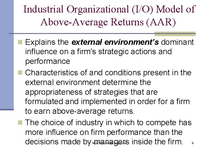 Industrial Organizational (I/O) Model of Above-Average Returns (AAR) n Explains the external environment’s dominant