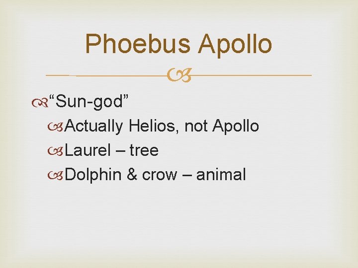 Phoebus Apollo “Sun-god” Actually Helios, not Apollo Laurel – tree Dolphin & crow –