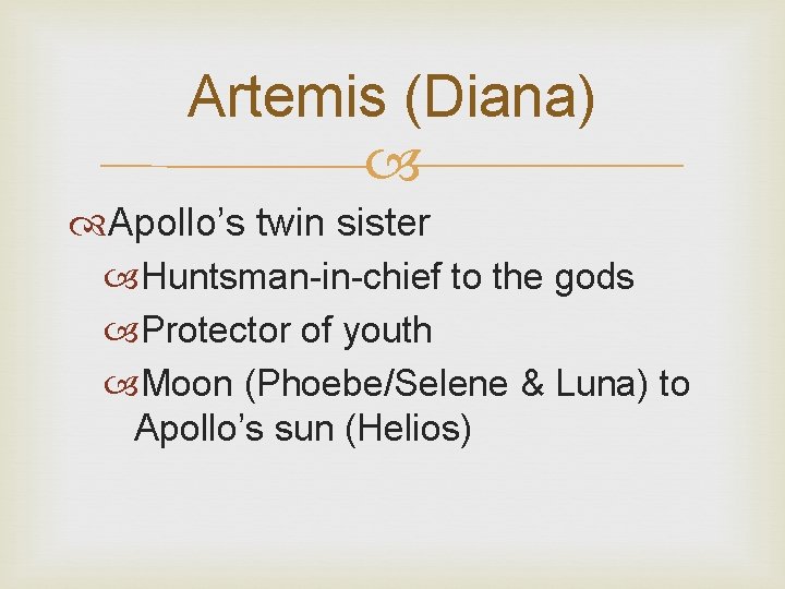 Artemis (Diana) Apollo’s twin sister Huntsman-in-chief to the gods Protector of youth Moon (Phoebe/Selene