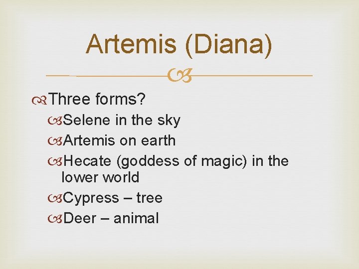 Artemis (Diana) Three forms? Selene in the sky Artemis on earth Hecate (goddess of