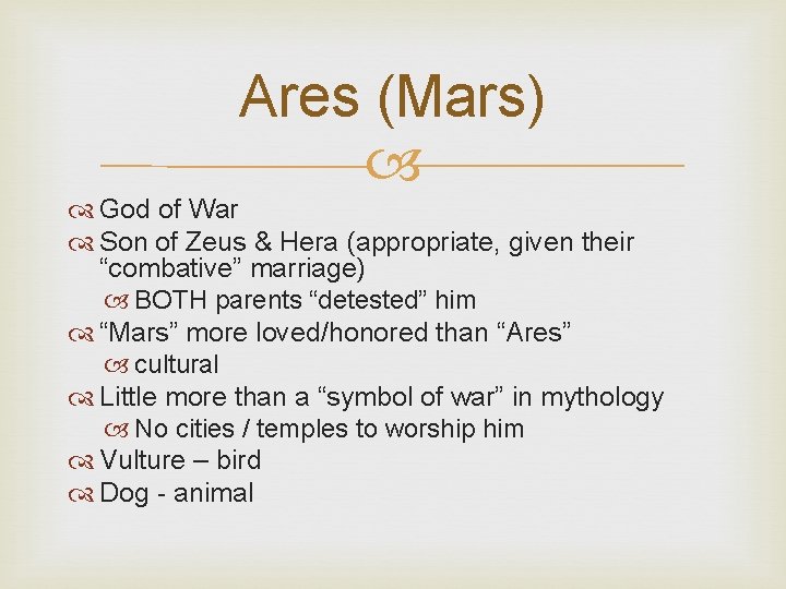 Ares (Mars) God of War Son of Zeus & Hera (appropriate, given their “combative”