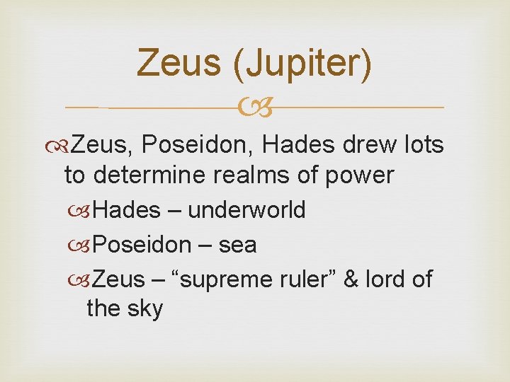 Zeus (Jupiter) Zeus, Poseidon, Hades drew lots to determine realms of power Hades –