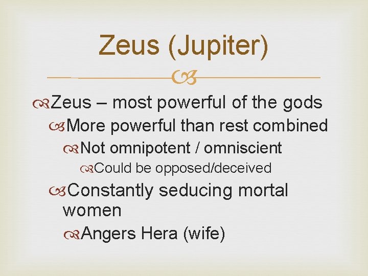 Zeus (Jupiter) Zeus – most powerful of the gods More powerful than rest combined