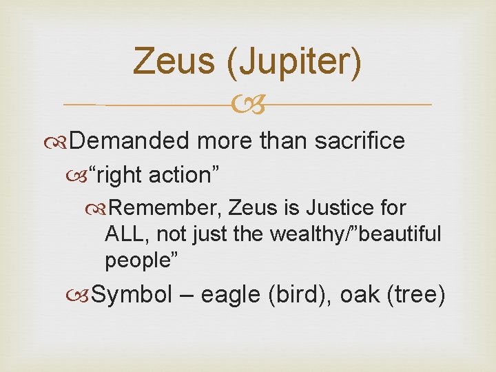 Zeus (Jupiter) Demanded more than sacrifice “right action” Remember, Zeus is Justice for ALL,