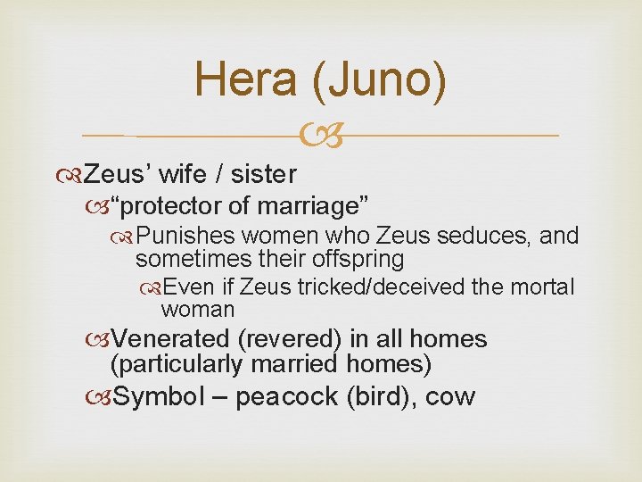 Hera (Juno) Zeus’ wife / sister “protector of marriage” Punishes women who Zeus seduces,