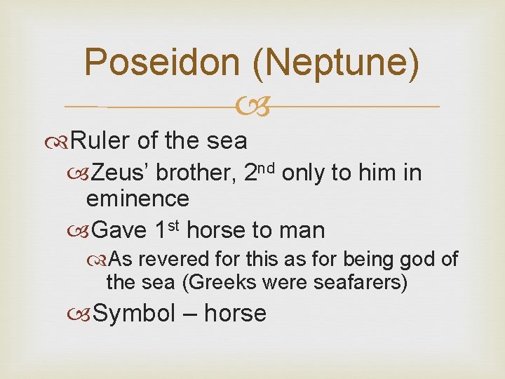 Poseidon (Neptune) Ruler of the sea Zeus’ brother, 2 nd only to him in