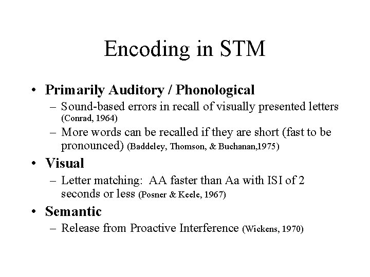 Encoding in STM • Primarily Auditory / Phonological – Sound-based errors in recall of