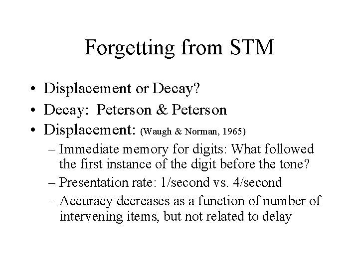 Forgetting from STM • Displacement or Decay? • Decay: Peterson & Peterson • Displacement: