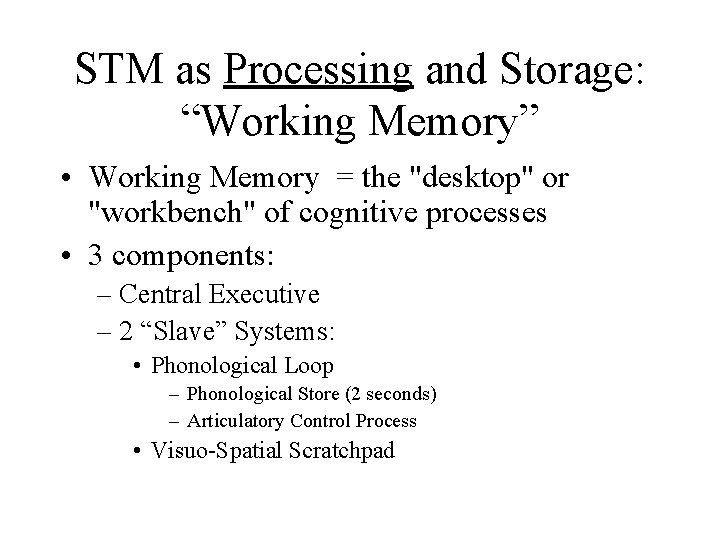 STM as Processing and Storage: “Working Memory” • Working Memory = the "desktop" or