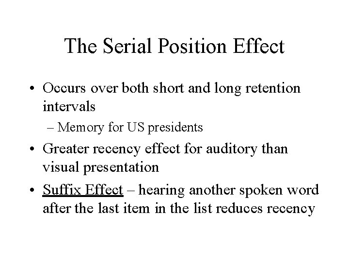 The Serial Position Effect • Occurs over both short and long retention intervals –