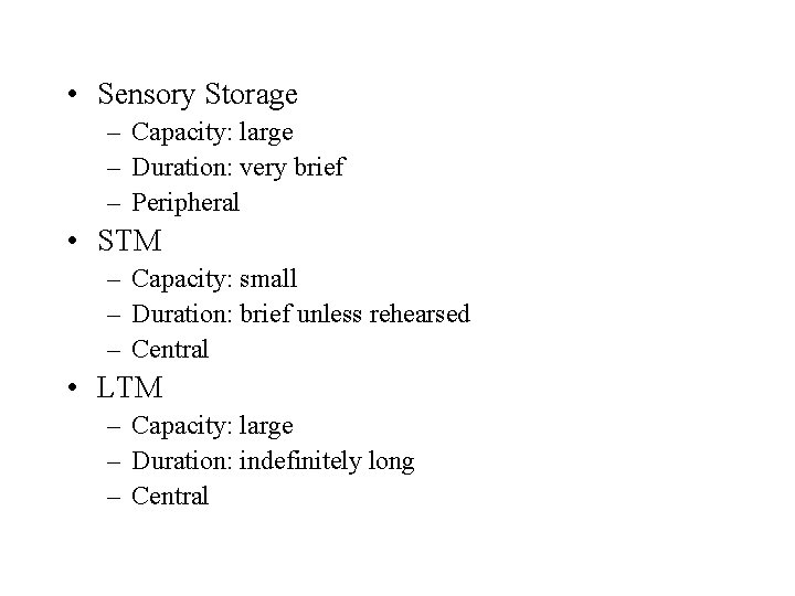  • Sensory Storage – Capacity: large – Duration: very brief – Peripheral •