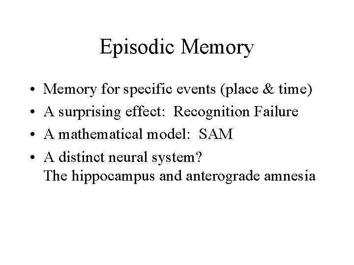 Episodic Memory • • Memory for specific events (place & time) A surprising effect: