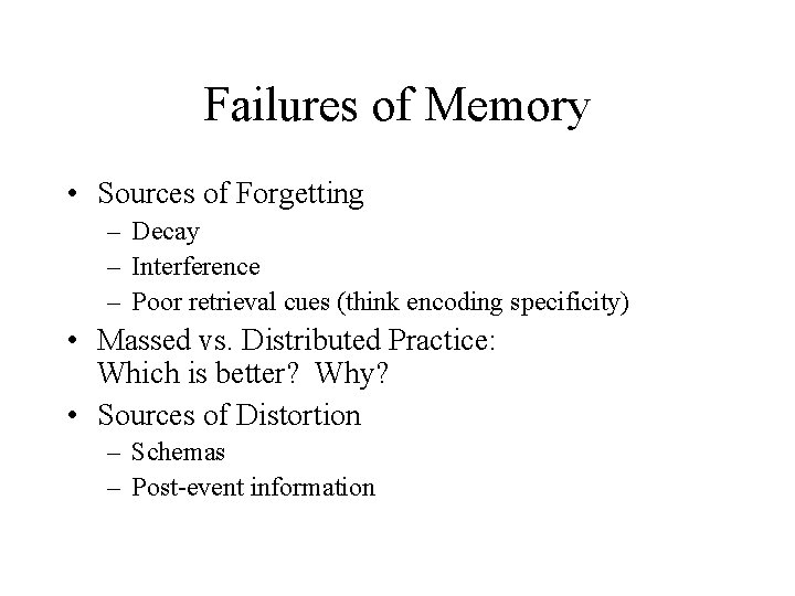 Failures of Memory • Sources of Forgetting – Decay – Interference – Poor retrieval