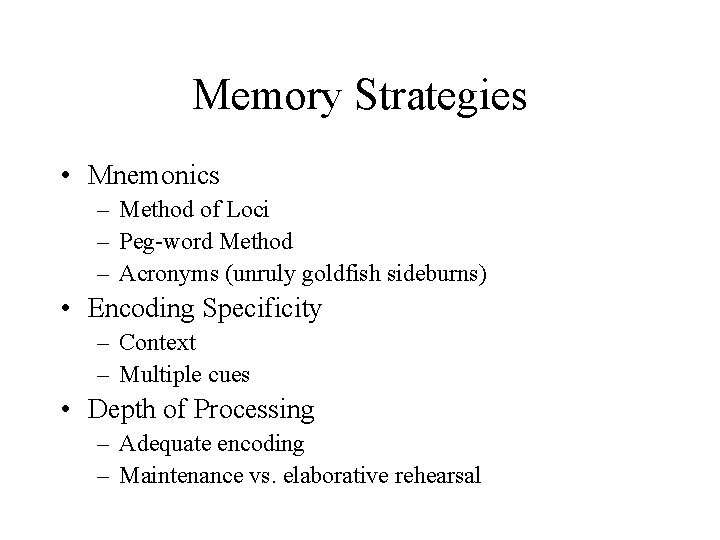 Memory Strategies • Mnemonics – Method of Loci – Peg-word Method – Acronyms (unruly