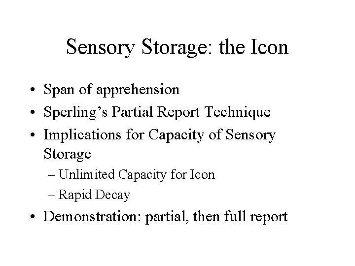 Sensory Storage: the Icon • Span of apprehension • Sperling’s Partial Report Technique •