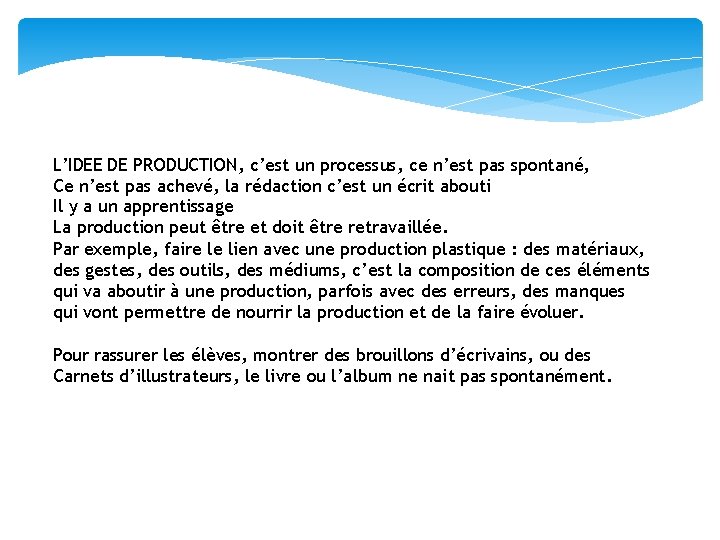 L’IDEE DE PRODUCTION, c’est un processus, ce n’est pas spontané, Ce n’est pas achevé,