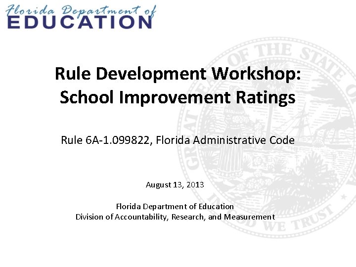Rule Development Workshop: School Improvement Ratings Rule 6 A-1. 099822, Florida Administrative Code August