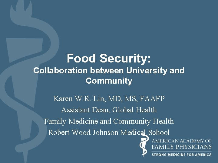 Food Security: Collaboration between University and Community Karen W. R. Lin, MD, MS, FAAFP