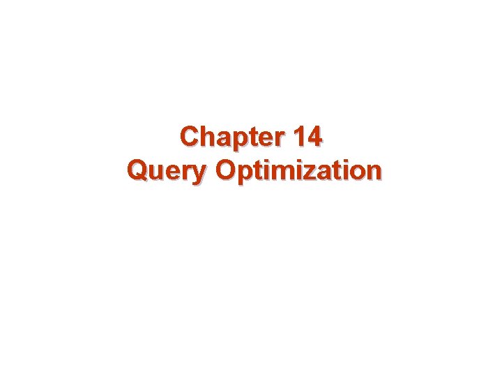 Chapter 14 Query Optimization 
