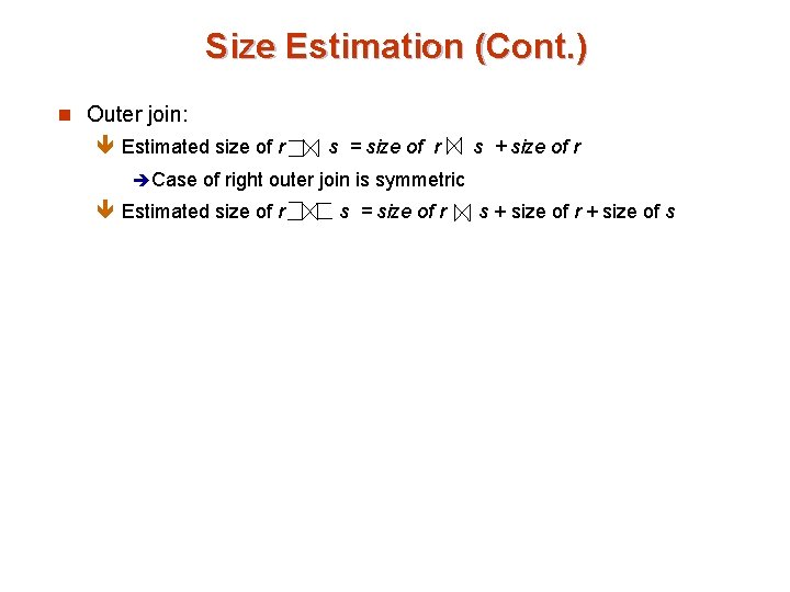 Size Estimation (Cont. ) n Outer join: ê Estimated size of r s =