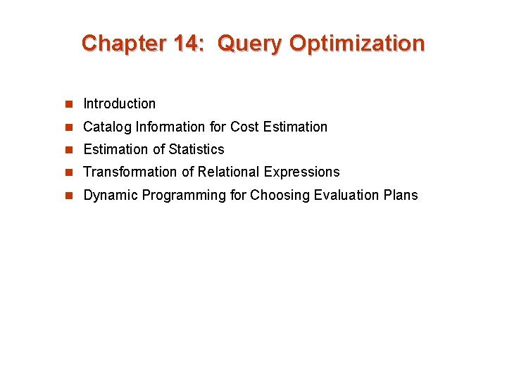 Chapter 14: Query Optimization n Introduction n Catalog Information for Cost Estimation n Estimation