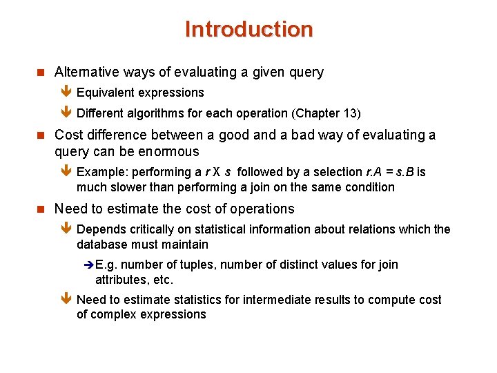 Introduction n Alternative ways of evaluating a given query ê Equivalent expressions ê Different