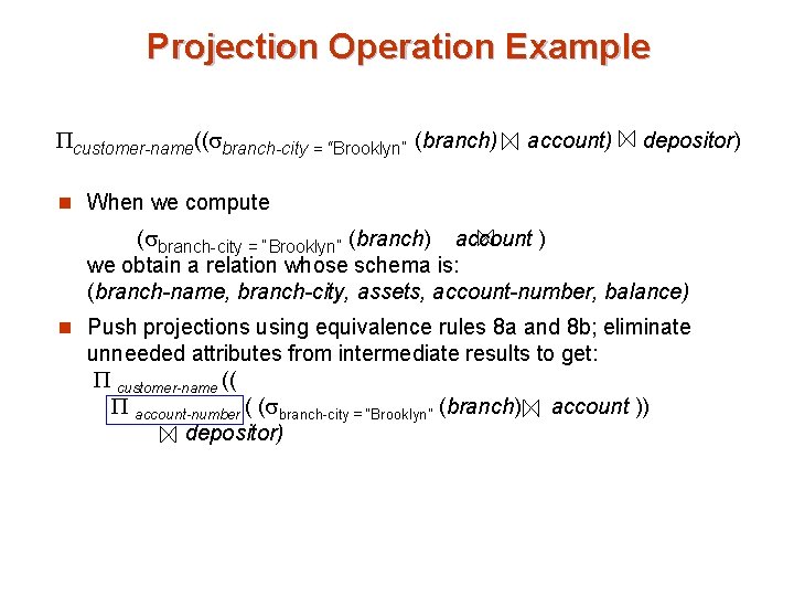 Projection Operation Example customer-name(( branch-city = “Brooklyn” (branch) account) depositor) n When we compute