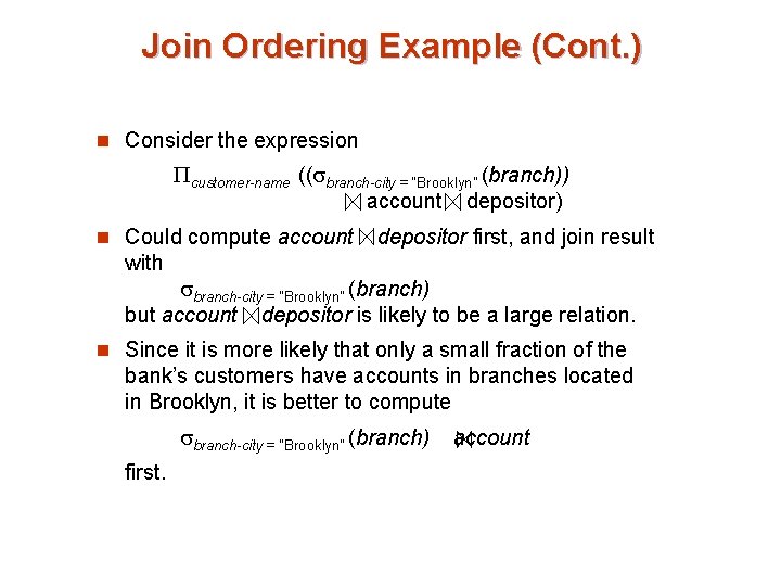 Join Ordering Example (Cont. ) n Consider the expression customer-name (( branch-city = “Brooklyn”