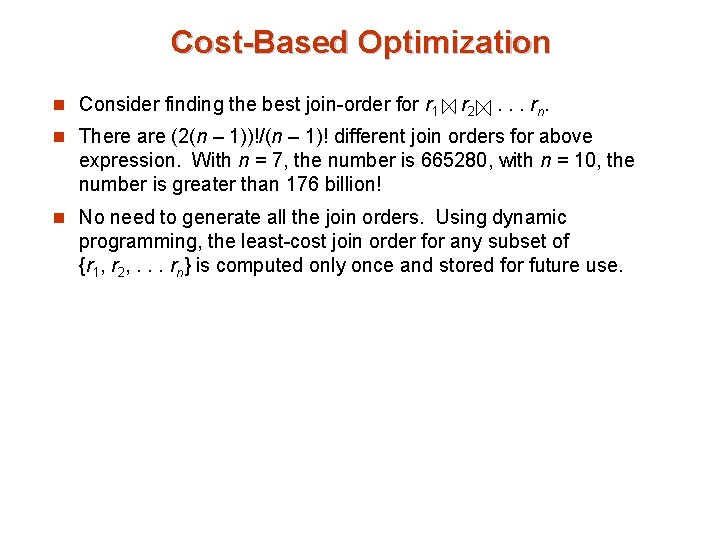 Cost-Based Optimization n Consider finding the best join-order for r 1 r 2 .