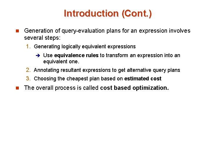 Introduction (Cont. ) n Generation of query-evaluation plans for an expression involves several steps: