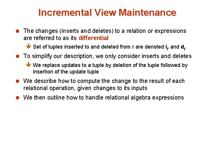 Incremental View Maintenance n The changes (inserts and deletes) to a relation or expressions