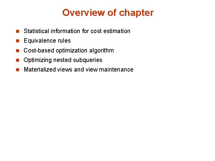 Overview of chapter n Statistical information for cost estimation n Equivalence rules n Cost-based