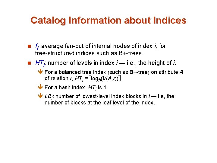 Catalog Information about Indices n fi: average fan-out of internal nodes of index i,