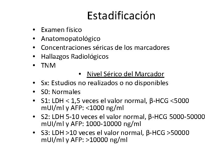 Estadificación • • • Examen físico Anatomopatológico Concentraciones séricas de los marcadores Hallazgos Radiológicos