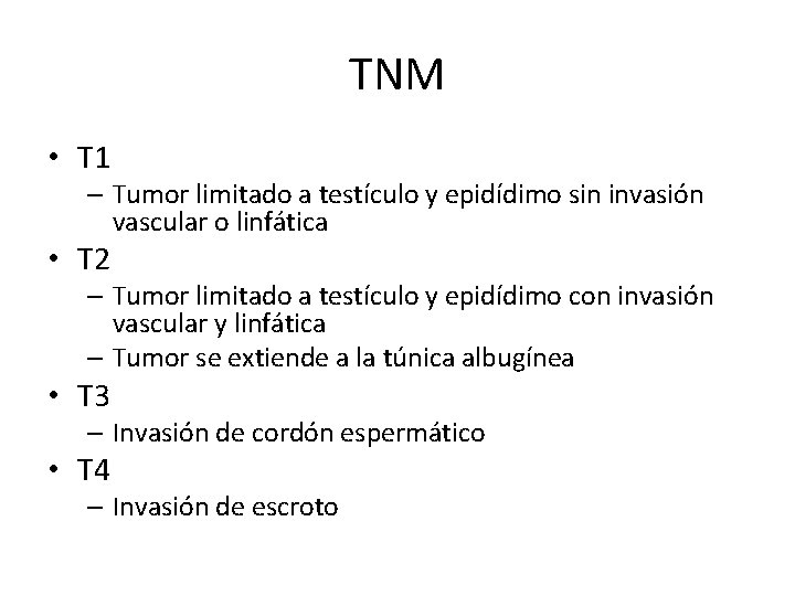 TNM • T 1 – Tumor limitado a testículo y epidídimo sin invasión vascular