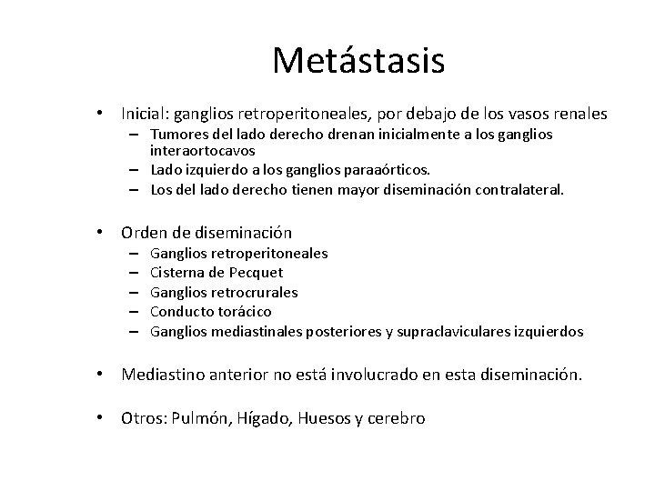 Metástasis • Inicial: ganglios retroperitoneales, por debajo de los vasos renales – Tumores del