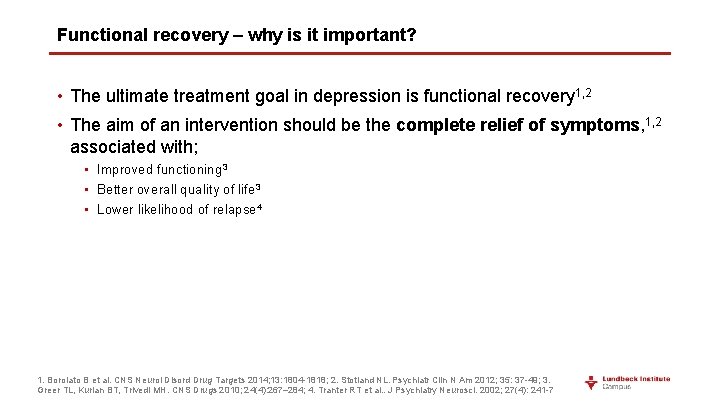 Functional recovery – why is it important? • The ultimate treatment goal in depression