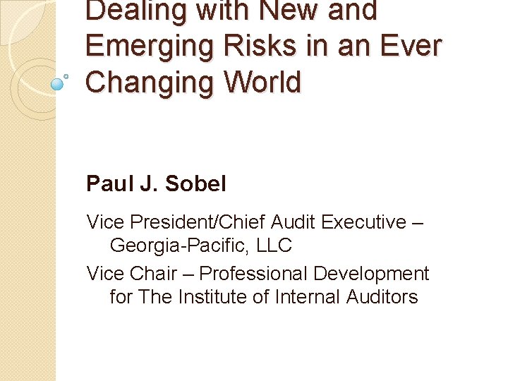 Dealing with New and Emerging Risks in an Ever Changing World Paul J. Sobel