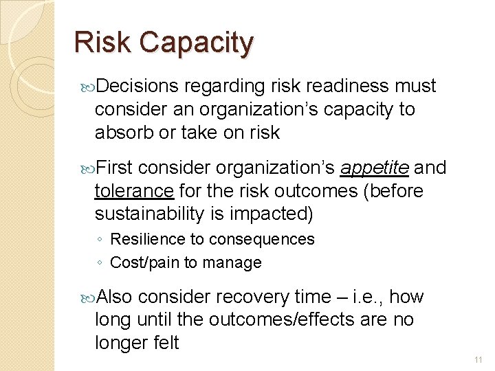 Risk Capacity Decisions regarding risk readiness must consider an organization’s capacity to absorb or