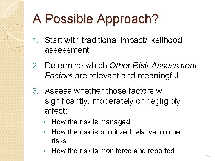A Possible Approach? 1. Start with traditional impact/likelihood assessment 2. Determine which Other Risk