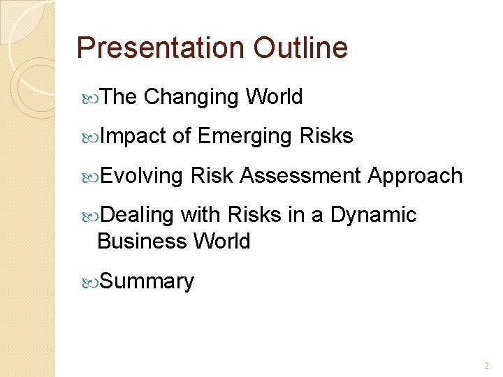 Presentation Outline The Changing World Impact of Emerging Risks Evolving Risk Assessment Approach Dealing